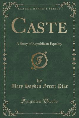 Read online Caste: A Story of Republican Equality (Classic Reprint) - Mary Hayden Green Pike file in PDF
