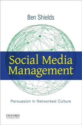 Read online Social Media Management: Persuasion in Networked Culture - Ben Shields | ePub
