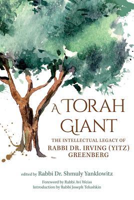 Download A Torah Giant: The Intellectual Legacy of Rabbi Dr. Irving (Yitz) Greenberg - Joseph Telushkin | PDF