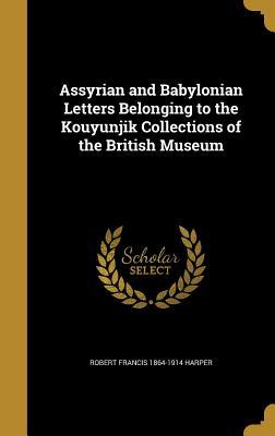 Download Assyrian and Babylonian Letters Belonging to the Kouyunjik Collections of the British Museum - Robert Francis Harper | PDF