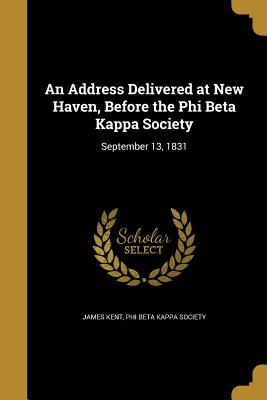 Download An Address Delivered at New Haven, Before the Phi Beta Kappa Society - James Kent file in PDF