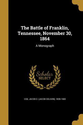 Read online The Battle of Franklin, Tennessee, November 30, 1864: A Monograph - Jacob Dolson Cox file in ePub