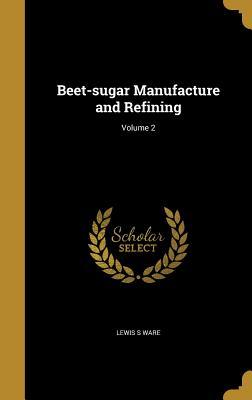 Download Beet-Sugar Manufacture and Refining; Volume 2 - Lewis Sharpe Ware | ePub