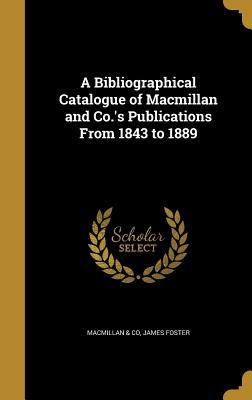 Read A Bibliographical Catalogue of MacMillan and Co.'s Publications from 1843 to 1889 - James Foster file in ePub
