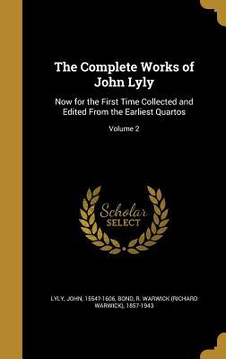Read The Complete Works of John Lyly: Now for the First Time Collected and Edited from the Earliest Quartos; Volume 2 - John Lyly file in PDF