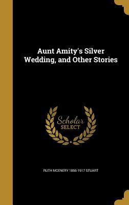 Download Aunt Amity's Silver Wedding, and Other Stories - Ruth McEnery Stuart | ePub