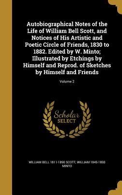 Read Autobiographical Notes of the Life of William Bell Scott, and Notices of His Artistic and Poetic Circle of Friends, 1830 to 1882. Edited by W. Minto; Illustrated by Etchings by Himself and Reprod. of Sketches by Himself and Friends; Volume 2 - William Bell Scott file in ePub
