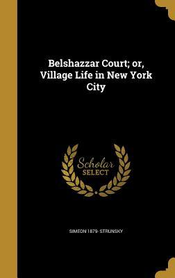 Download Belshazzar Court; Or, Village Life in New York City - Simeon Strunsky | PDF