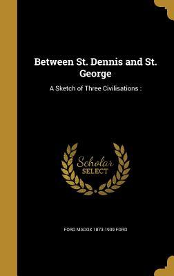 Download Between St. Dennis and St. George: A Sketch of Three Civilisations: - Ford Madox Ford file in PDF