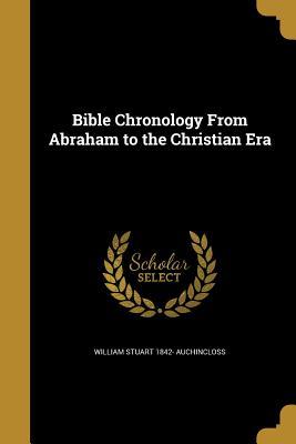 Read online Bible Chronology From Abraham to the Christian Era - William Stuart Auchincloss | ePub