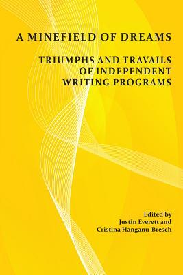 Read online A Minefield of Dreams: Triumphs and Travails of Independent Writing Programs - Justin Everett | PDF