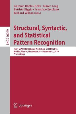 Read Structural, Syntactic, and Statistical Pattern Recognition: Joint Iapr International Workshop, S sspr 2016, Merida, Mexico, November 29 - December 2, 2016, Proceedings - Antonio Robles-Kelly file in PDF