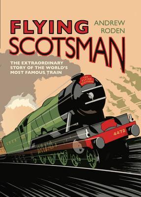 Download Flying Scotsman: The Extraordinary Story of the World's Most Famous Train - Andrew Roden | ePub