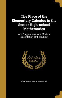 Download The Place of the Elementary Calculus in the Senior High-School Mathematics: And Suggestions for a Modern Presentation of the Subject - Noah Bryan Rosenberger file in ePub