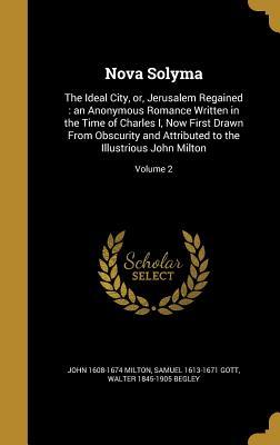 Read Nova Solyma: The Ideal City, Or, Jerusalem Regained: An Anonymous Romance Written in the Time of Charles I, Now First Drawn from Obscurity and Attributed to the Illustrious John Milton; Volume 2 - John Milton | PDF