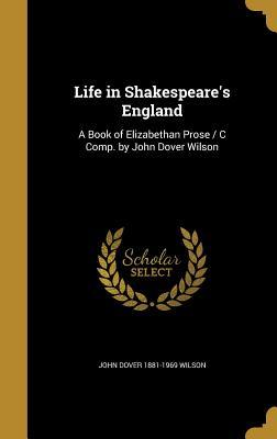 Download Life in Shakespeare's England: A Book of Elizabethan Prose / C Comp. by John Dover Wilson - John Dover Wilson | PDF