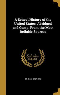 Read A School History of the United States, Abridged and Comp. from the Most Reliable Sources - Benziger Brothers file in PDF