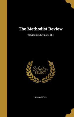 Read The Methodist Review; Volume Ser.5, Vol.36, PT.1 - Anonymous | ePub
