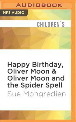 Read Happy Birthday, Oliver Moon / Oliver Moon and the Spider Spell - Sue Mongredien | PDF