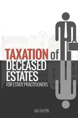 Download Taxation of Deceased Estates for Estate Practitioners - Ian M. Raspin file in PDF