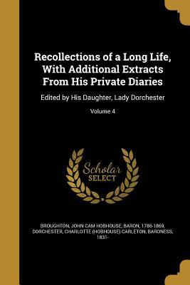 Read online Recollections of a Long Life, with Additional Extracts from His Private Diaries: Edited by His Daughter, Lady Dorchester; Volume 4 - John Cam Hobhouse file in ePub