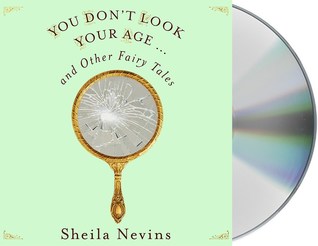 Download You Don't Look Your Age: And Other Fairy Tales - Sheila Nevins file in PDF