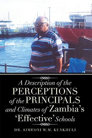 Download A Description of the Perceptions of the Principals and Climates of Zambia's 'Effective' Schools - Dr. Simeoni W.M. Kunkhuli | ePub