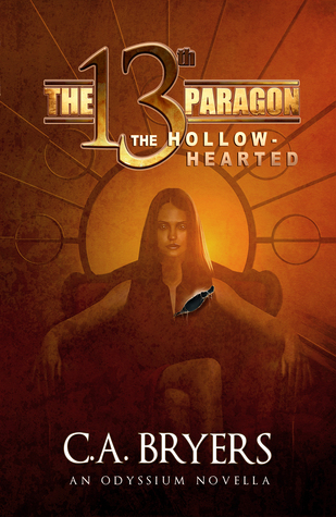 Read online The Hollow-Hearted: A 13th Paragon Novella (Odyssium #3) - C.A. Bryers | PDF