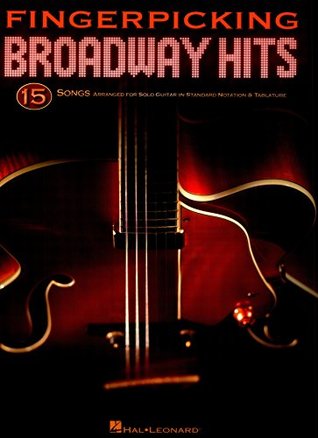 Read online Fingerpicking Broadway Hits: 15 Songs Arranged for Solo Guitar in Standard Notation & Tab - Hal Leonard Publishing Company file in ePub
