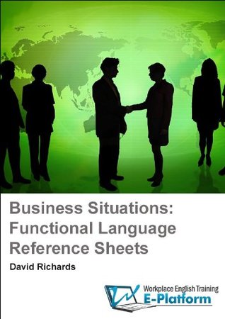 Download Business Situations: Functional Language Reference Sheets (Business English: Functional Language Reference Sheets) - David Richards | PDF