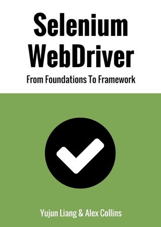 Read online Selenium WebDriver: From Foundations To Framework - Yujun Liang | ePub