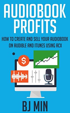 Read online Audiobook Profits: How to Create and Sell Your Audiobook on Audible and iTunes Using ACX - B.J. Min file in ePub