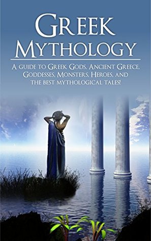 Read Greek Mythology: A Guide to Greek Gods, Goddesses, Monsters, Heroes, and the Best Mythological Tales - Adam Angelos file in PDF
