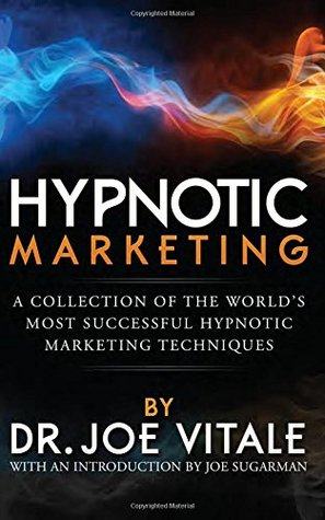 Read Hypnotic Marketing: A Collection of the World's Most Successful Hypnotic Marketing Techniques - Joe Vitale file in PDF