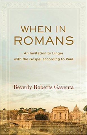 Download When in Romans (Theological Explorations for the Church Catholic): An Invitation to Linger with the Gospel according to Paul - Beverly Roberts Gaventa file in PDF