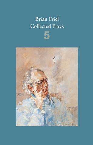 Read online Brian Friel: Collected Plays - Volume 5: Uncle Vanya (after Chekhov); The Yalta Game (after Chekhov); The Bear (after Chekhov); Afterplay; Performances; The Home Place; Hedda Gabler (after Ibsen) - Brian Friel file in ePub
