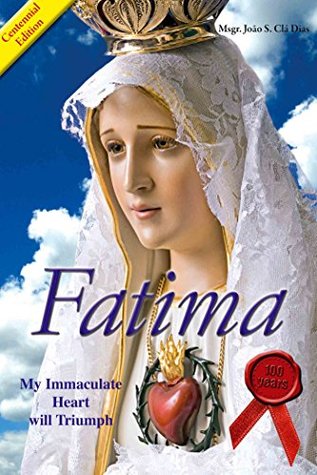 Read Fatima: My Immaculate Heart will Triumph: Centennial Edition - João Scognamiglio Clá Dias | PDF