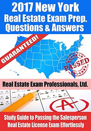 Download 2017 New York Real Estate Exam Prep Questions and Answers: Study Guide to Passing the Salesperson Real Estate License Exam Effortlessly - Real Estate Exam Professionals Ltd. | PDF