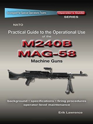 Read online Practical Guide to the Operational Use of the MAG58/M240 Machine Gun - Erik Lawrence | ePub