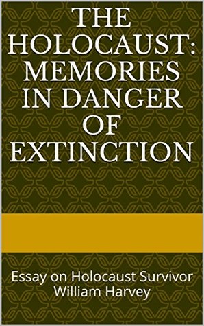 Download The Holocaust: Memories in Danger of Extinction: Essay on Holocaust Survivor William Harvey - Cecilia Lepore | ePub