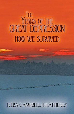 Read The Years Of The Great Depression: How We Survived - Reba Campbell- Heatherly | ePub