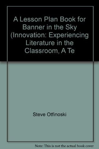 Read online A Lesson Plan Book for Banner in the Sky (Innovation: Experiencing Literature in the Classroom, A Te - Steve Otfinoski file in ePub