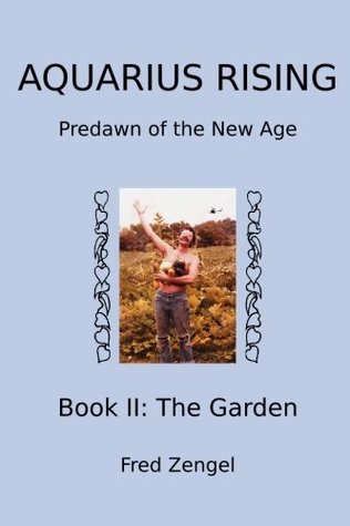 Read online Aquarius Rising Book II:: Predawn of the New Age-The Garden - Fred Zengel | ePub