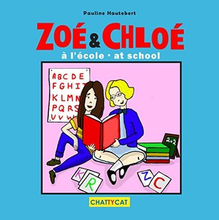 Download Zoe and Chloe at School: Zoé et Chloé à l'école (bilingual French-English) (Crayon Bilingue Book 1) - Pauline Hautebert | PDF