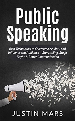 Download Public Speaking: Best Techniques to Overcome Anxiety and Influence the Audience - Storytelling, Stage Fright & Better Communication (Succeed in Business & Succeed in Life Book 1) - Justin Mars file in ePub