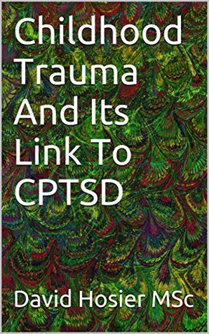 Read Childhood Trauma And Its Link To Complex PTSD - David Hosier file in PDF