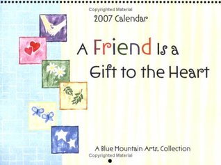 Read online A Friend Is a Gift to the Heart (2007 Calendar) - A Blue Mountain Arts Collection (Editor) | PDF