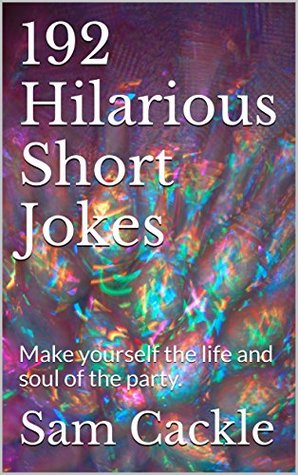 Download 192 Hilarious Short Jokes: Make yourself the life and soul of the party. - Sam Cackle file in ePub
