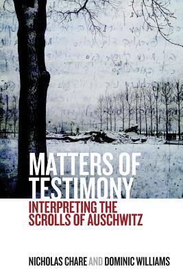 Read online Matters of Testimony: Interpreting the Scrolls of Auschwitz - Nicholas Chare | PDF