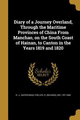 Read online Diary of a Journey Overland, Through the Maritime Provinces of China from Manchao, on the South Coast of Hainan, to Canton in the Years 1819 and 1820 - J.R. Supercargo | PDF